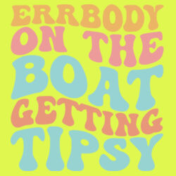 Errbody on the Boat getting Tipsy Design