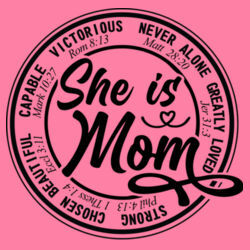 She is Mom- Victorious, Never Alone, Greatly Loved, Strong, Chosen, Beautiful, Capable Design